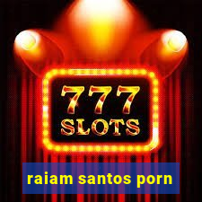 raiam santos porn